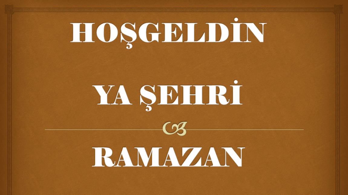 HOŞGELDİN MÜBAREK RAMAZAN AYIMIZ